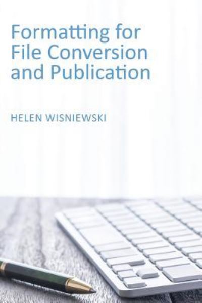 Formatting for File Conversion and Publication - Helen Wisniewski - Books - Energion Publications - 9781631994296 - October 10, 2017