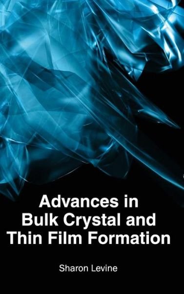 Cover for Sharon Levine · Advances in Bulk Crystal and Thin Film Formation (Hardcover bog) (2015)