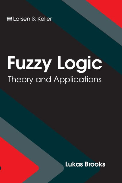 Cover for Lukas Brooks · Fuzzy Logic: Theory and Applications (Innbunden bok) (2017)