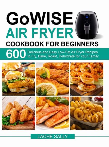 GoWISE Air Fryer Cookbook for Beginners - Lache Sally - Książki - Amber Publishing - 9781637330296 - 17 listopada 2020