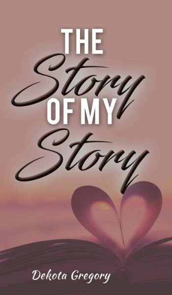 Cover for Dekota Gregory · Story of My Story (Hardcover bog) (2021)