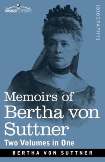 Memoirs of Bertha von Suttner - Bertha Von Suttner - Böcker - Cosimo Classics - 9781646790296 - 1 maj 2020