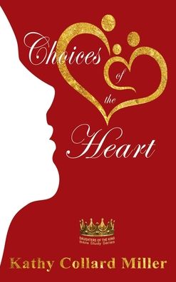 Choices of the Heart - Kathy Collard Miller - Books - Elk Lake Publishing Inc - 9781649492296 - February 13, 2016