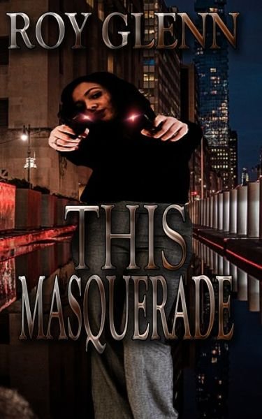 This Masquerade - Roy Glenn - Livres - Independently Published - 9781658005296 - 9 janvier 2020