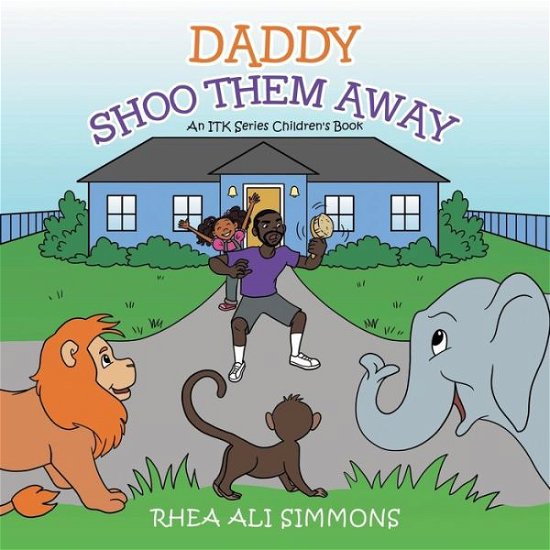 Daddy Shoo Them Away - Rhea Ali Simmons - Books - AUTHORHOUSE - 9781665539296 - October 1, 2021