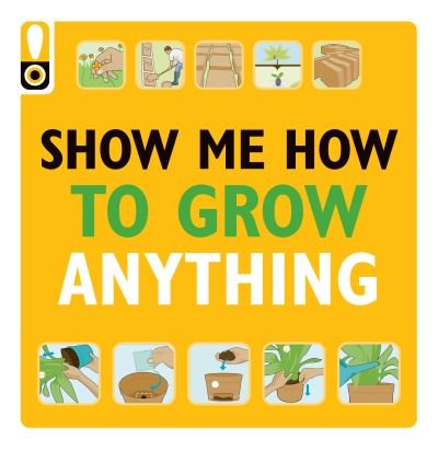 Cover for Weldon Owen · Show Me How to Grow Anything (Paperback Book) (2021)