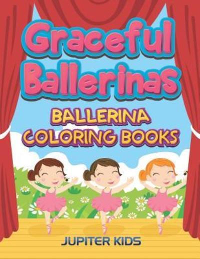 Cover for Jupiter Kids · Graceful Ballerinas: Ballerina Coloring Books (Paperback Book) (2016)