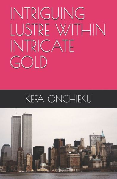 Cover for Kefa Onchieku · Intriguing Lustre Within Intricate Gold (Paperback Book) (2019)