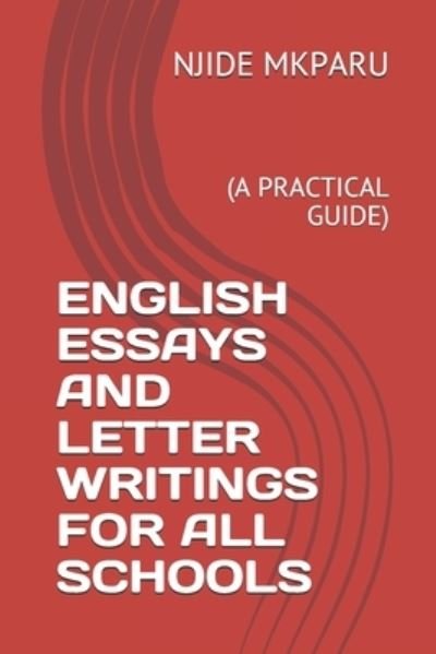 English Essays and Letter Writings for All Schools - Njide Mkparu - Bøger - Independently Published - 9781699752296 - 14. oktober 2019