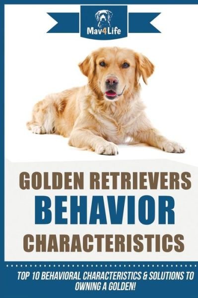 Golden Retrievers Behavior Characteristics - Mav4life - Libros - Createspace Independent Publishing Platf - 9781719357296 - 18 de mayo de 2018
