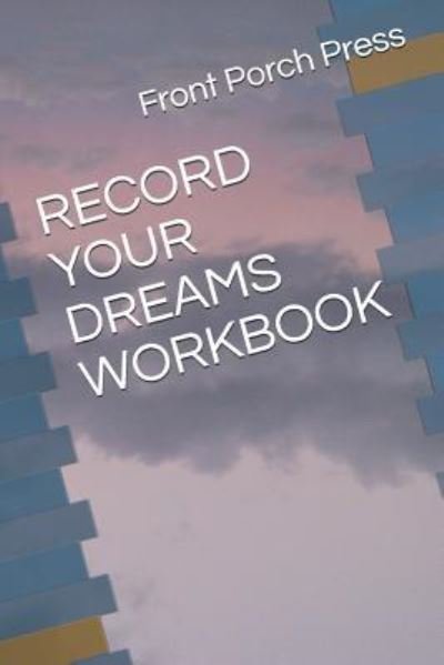 Record Your Dreams Workbook - Front Porch Press - Books - Independently Published - 9781728618296 - October 9, 2018