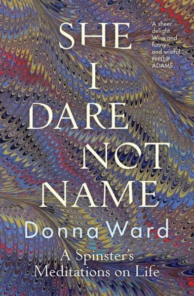 Cover for Donna Ward · She I Dare Not Name: A spinster's meditations on life (Pocketbok) (2020)