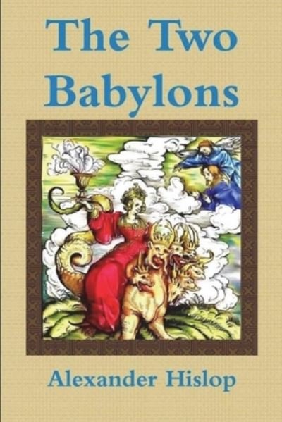 Cover for Alexander Hislop · The Two Babylons Or, the Papal Worship Proved to Be the Worship of Nimrod (Pocketbok) (2022)