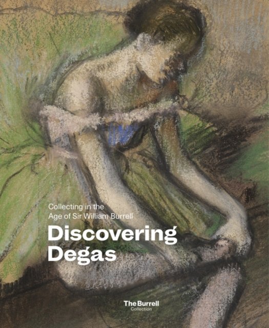 Cover for Pippa Stephenson-Sit · Discovering Degas: Collecting in the Time of William Burrell (Paperback Book) (2024)