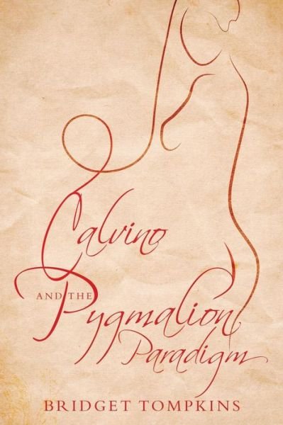 Cover for Bridget Tompkins · Calvino and the Pygmalion Paradigm - Troubador Italian Studies (Paperback Book) (2015)