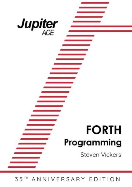The Jupiter Ace Manual - 35th Anniversary Edition: Forth Programming - Vickers, Steven (Imperial College of Science, Technology and Medicine, London) - Książki - Andrews UK Limited - 9781785387296 - 7 sierpnia 2017