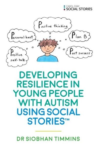 Developing Resilience in Young People with Autism using Social Stories™ - Siobhan Timmins - Kirjat - Jessica Kingsley Publishers - 9781785923296 - keskiviikko 21. kesäkuuta 2017