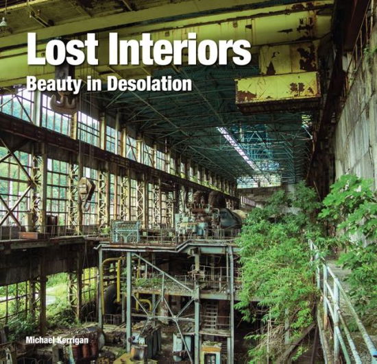 Cover for Michael Kerrigan · Lost Interiors: Beauty in Desolation - Abandoned Places (Innbunden bok) [New edition] (2017)