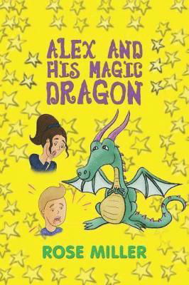 Cover for Rose Miller · Alex and His Magic Dragon (Paperback Bog) (2017)