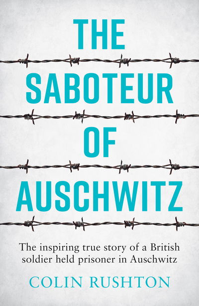 Cover for Colin Rushton · The Saboteur of Auschwitz: The Inspiring True Story of a British Soldier Held Prisoner in Auschwitz (Pocketbok) (2019)