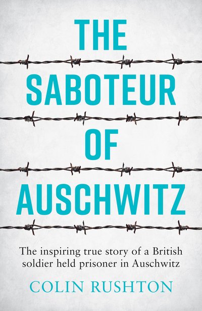 Cover for Colin Rushton · The Saboteur of Auschwitz: The Inspiring True Story of a British Soldier Held Prisoner in Auschwitz (Paperback Book) (2019)