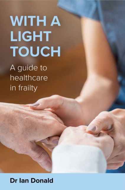 Cover for Dr Ian Donald · With a Light Touch: A guide to healthcare in frailty (Pocketbok) (2021)