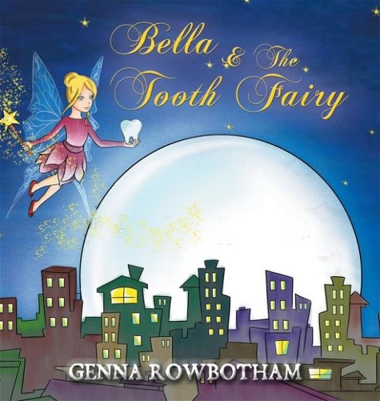 Cover for Genna Rowbotham · Bella &amp; The Tooth Fairy (Hardcover Book) (2018)