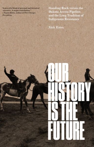 Cover for Nick Estes · Our History Is the Future: Standing Rock Versus the Dakota Access Pipeline, and the Long Tradition of Indigenous Resistance (Paperback Book) (2023)