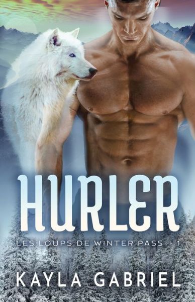 Cover for Kayla Gabriel · Hurler: Grands caracteres - Les Loups de Winter Pass (Paperback Book) [Large type / large print edition] (2020)