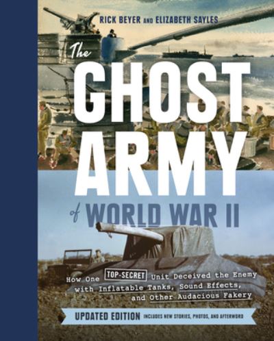 Cover for Rick Beyer · Ghost Army of World War II: How One Top-Secret Unit Deceived the Enemy with Inflatable Tanks, Sound Effects, and Other Audacious Fakery (Hardcover Book) [Revised edition] (2023)