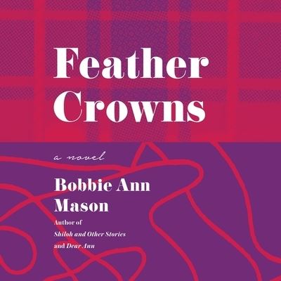 Feather Crowns - Bobbie Ann Mason - Music - HarperCollins - 9781799940296 - September 1, 2020