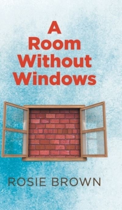 Cover for Rosie Brown · A Room Without Windows (Hardcover Book) (2021)