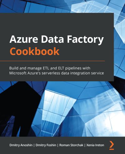 Azure Data Factory Cookbook: Build and manage ETL and ELT pipelines with Microsoft Azure's serverless data integration service - Dmitry Anoshin - Bøger - Packt Publishing Limited - 9781800565296 - 24. december 2020