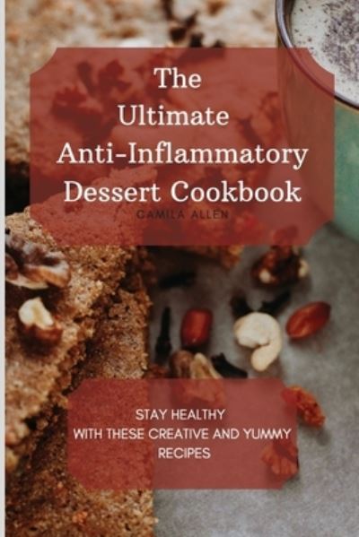 Cover for Camila Allen · The Ultimate Anti-Inflammatory Dessert Cookbook (Taschenbuch) (2021)