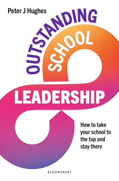 Cover for Peter J Hughes · Outstanding School Leadership: How to take your school to the top and stay there (Paperback Book) (2023)