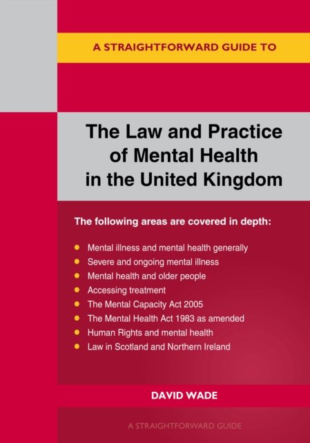 David Wade · A Straightforward Guide to the Law and Practice of Mental Health in the UK: Revised Edition - 2024 (Paperback Book) (2024)