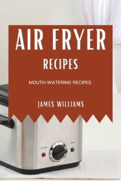 Cover for James Williams · Air Fryer Recipes (Paperback Book) (2021)