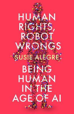 Cover for Susie Alegre · Human Rights, Robot Wrongs: Being Human in the Age of AI (Pocketbok) [Main edition] (2024)