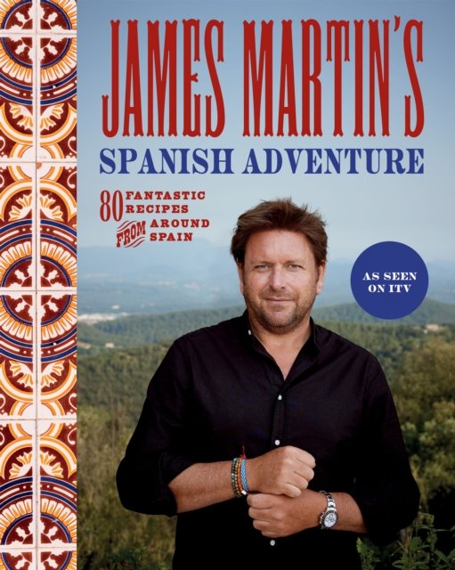 Cover for James Martin · James Martin's Spanish Adventure: 80 Fantastic Recipes From Around Spain (Hardcover Book) (2023)