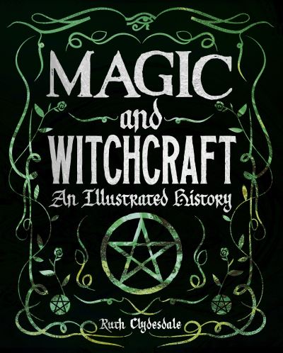 Cover for Ruth Clydesdale · Magic and Witchcraft: An Illustrated History (Hardcover Book) (2022)