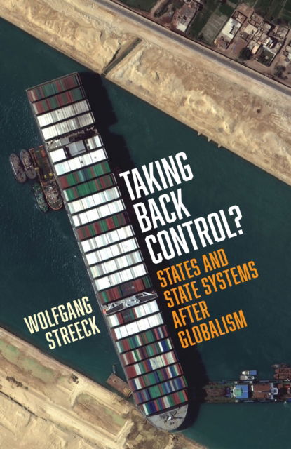 Cover for Wolfgang Streeck · Taking Back Control?: States and State Systems After Globalism (Innbunden bok) (2024)