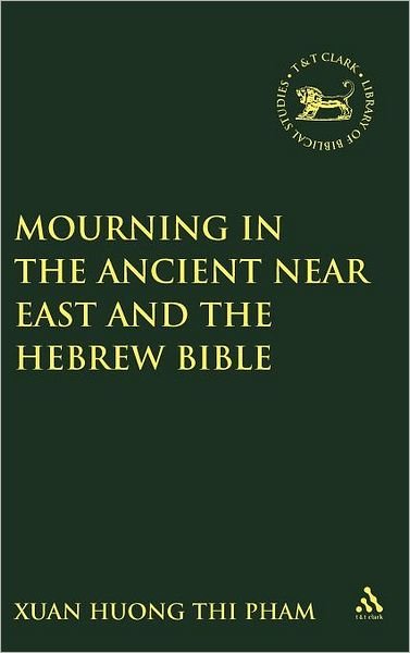 Cover for Xuan Huong Thi Pham · Mourning in the Ancient Near East and the Hebrew Bible - Journal for the Study of the Old Testament Supplement S. (Gebundenes Buch) (2000)