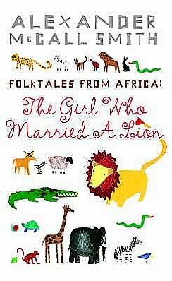 Cover for Alexander McCall Smith · The Girl Who Married A Lion: Folktales From Africa (Paperback Book) [Main edition] (2005)