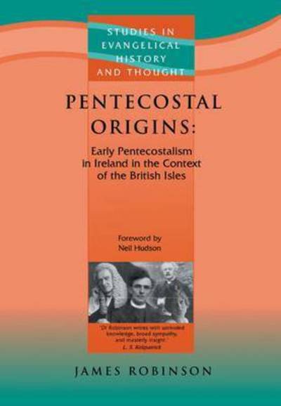 Cover for James Robinson · Pentecostal Origins: Early Pentecostalism in Ireland in the Context of the British Isles - Studies in Evangelical History &amp; Thought (Taschenbuch) (2005)