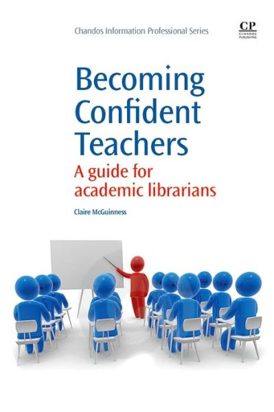 Cover for Claire McGuinness · Becoming Confident Teachers: A Guide for Academic Librarians - Chandos Information Professional Series (Paperback Book) (2011)