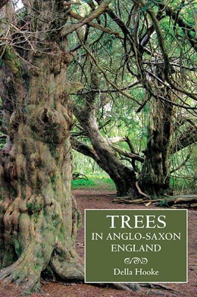 Cover for Della Hooke · Trees in Anglo-Saxon England: Literature, Lore and Landscape - Anglo-Saxon Studies (Paperback Book) (2013)