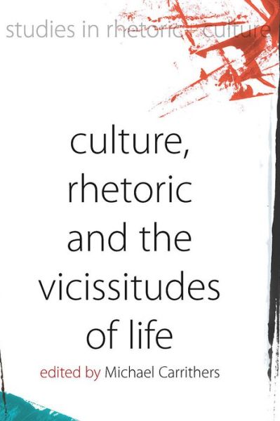 Culture, Rhetoric and the Vicissitudes of Life - Studies in Rhetoric and Culture (Hardcover Book) (2009)