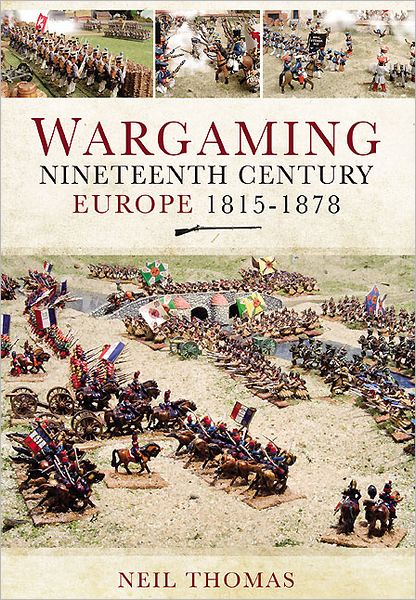 Cover for Neil Thomas · Wargaming: Nineteenth Century Europe 1815-1878 (Hardcover Book) (2012)