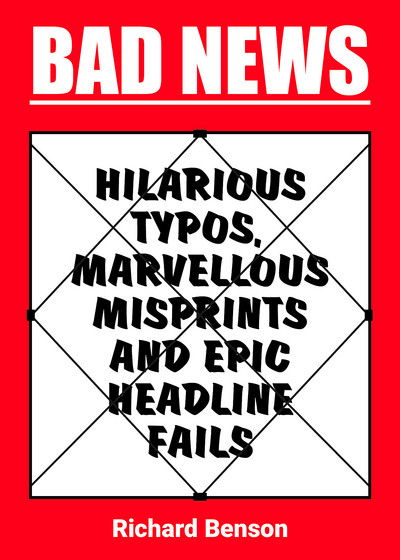 Cover for Richard Benson · Bad News: Hilarious Typos, Marvellous Misprints and Epic Headline Fails (Paperback Book) (2017)