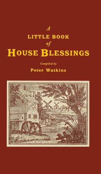 A Little Book of House Blessings - Peter Watkins - Bøger - Canterbury Press Norwich - 9781853118296 - 30. juli 2007